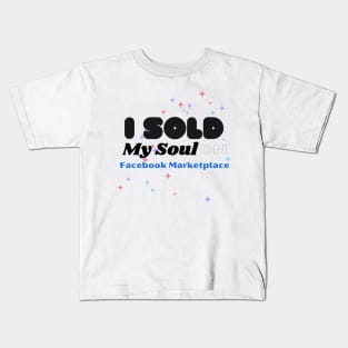 I sold my soul on facebook marketplace Kids T-Shirt